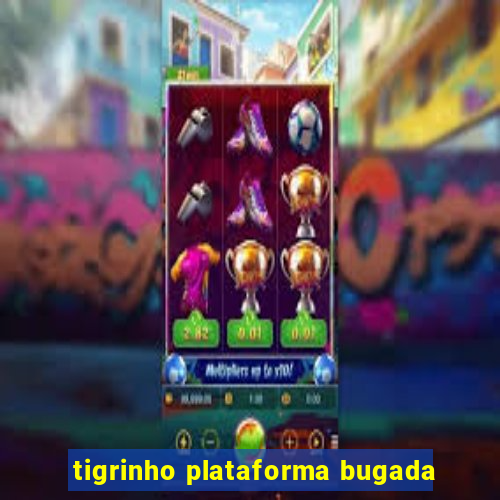 tigrinho plataforma bugada